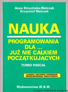 Nauka programowania dla... już nie całkiem początkujących : Turbo Pascal / Anna Struzińska-Walczak, Krzysztof Walczak 