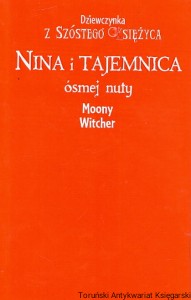 Nina i tajemnica ósmej nuty : Dziewczynka z szóstego księżyca / Moony Witcher 