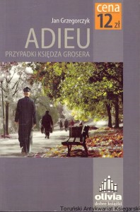 Adieu : Przypadki księdza Grosera / Jan Grzegorczyk 