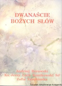 Dwanaście bożych słów / Andrzej Borowski, Ks. Jerzy Lech Kontkowski SJ, Zofia Zarębianka