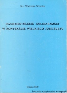 Dwudziestolecie "Solidarności" w kontekście wielkiego jubileuszu / Ks. Walerian Słomka 