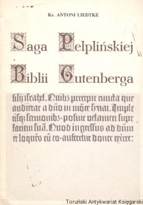 Saga Pelplińskiej Biblii Gutenberga / ks. Antoni Liedtke 