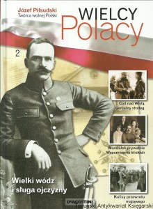 Wielcy Polacy 2 : Józef Piłsudski  / Praca zbiorowa     