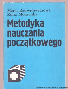 Metodyka nauczania początkowego / Maria Radwiłowiczowa, Zofia Morawska