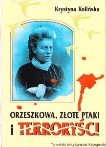 Orzeszkowa, złote ptaki i terroryści / Krystyna Kolińska