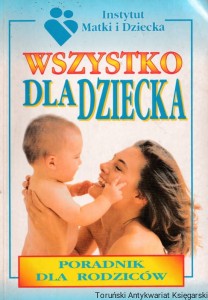 Wszystko dla dziecka. Poradnik dla rodziców / Bożena Mazur, Ewa Olszewska (red.)