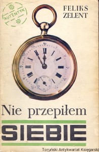 Nie przepiłem siebie / Feliks Zelent 