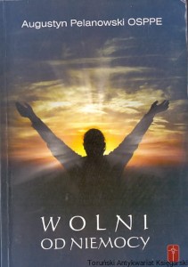 Wolni od niemocy / Augustyn Pelanowski 