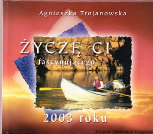 Życzę Ci fascynującego 2003 roku / Agnieszka Trojanowska