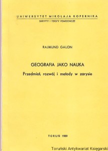 Geografia jako nauka. Przedmiot, rozwój i metody w zarysie / Rajmund Galon [Skrypty i teksty pomocnicze] (1989)