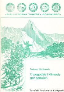 O pogodzie i klimacie gór polskich [Biblioteczka Turysty Górskiego - tom drugi] / Tadeusz Niedźwiedź