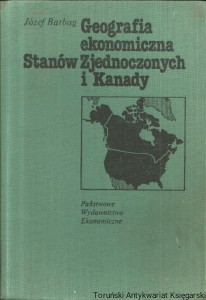Geografia ekonomiczna Stanów Zjednoczonych i Kanady / Józef Barbag 