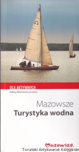 Mazowsze - Turystyka Wodna / Tekst: Sylwia Kulczyk