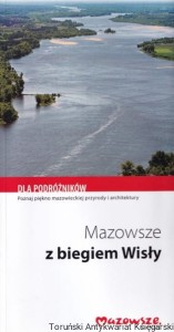 Mazowsze - z biegiem Wisły / Opracowanie: Pomorska Oficyna Wydawniczo-Reklamowa Jarosław Skrzypczak