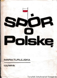 Spór o Polskę: szkice historyczne / Maria Turlejska
