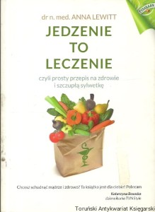 Jedzenie to leczenie  / dr n med. Anna Lewitt 