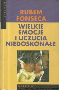 Wielkie emocje i uczucia niedoskonałe / Rubem Fonseca 