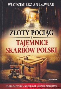 Złoty pociąg i tajemnice skarbów Polski / Włodzimierz Antkowiak