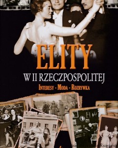 Elity w II Rzeczpospolitej: interesy, moda, rozrywka / Kamil Janicki, Aleksandra Zaprutko