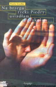 Na brzegu rzeki Piedry usiadłem i płakałem / Paulo Coelho  