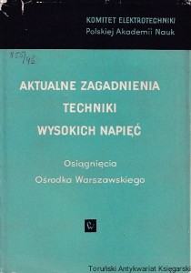 Postępy techniki wysokich napięć Zeszyt 4. Aktualne zagadnienia techniki wysokich napięć. Osiągnięcia Ośrodka Warszawskiego / Komitet Elektrotechniki Polskiej Akademii Nauk