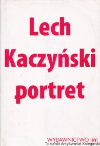 Lech Kaczyński : Portret / Michał Karnowski (zbiór i oprac.)