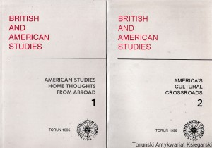 British and American Studies. Tom 1 : American studies home thoughts from abroad. Tom 2 : America's cultural crossroads / Marta Wiszniowska