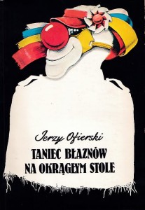 Taniec błaznów na okrągłym stole / Jerzy Ofierski