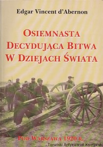 Osiemnasta decydująca bitwa w dziejach świata : Pod Warszawą 1920 r. / Edgar Vincent d'Abernon
