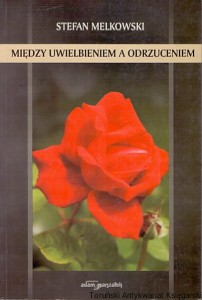 Między uwielbieniem a odrzuceniem / Stefan Melkowski