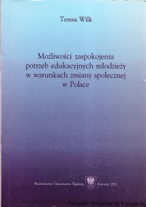 Możliwości zaspokojenia potrzeb edukacyjnych młodzieży w warunkach zmiany społecznej w Polsce / Teresa Wilk