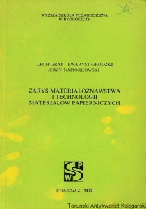 Zarys materiałoznawstwa i technologii materiałów papierniczych / Lech Graj, Ewaryst Grodzki, Jerzy Napiórkowski  