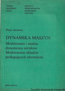 Dynamika maszyn : Modelowanie i analiza dynamiczna wirników : Modelowanie układów podlegających zdarzeniom / Praca zbiorowa