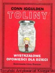 Toliny. Wystrzałowe opowieści dla dzieci / Conn Iggulden, ilustrowała: Lizzy Duncan