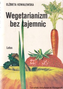 Wegetarianizm bez tajemnic / Elżbieta Kowalewska