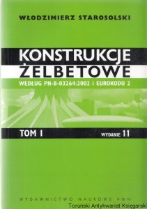 Konstrukcje żelbetowe. Według PN-B-03264:2002 i EUROKODU 2. Tom 1 / Włodzimierz Starosolski