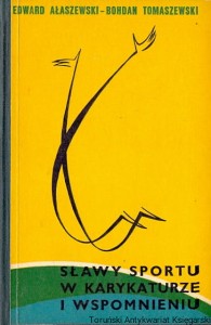 Sławy sportu w karykaturze i wspomnieniu / Edward Ałaszewski, Bohdan Tomaszewski  