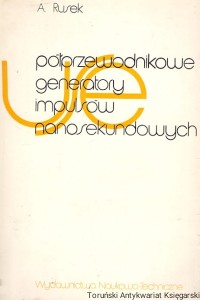 Półprzewodnikowe generatory impulsów nanosekundowych / Andrzej Rusek  
