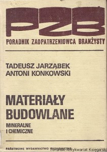Poradnik Zaopatrzenia Branżysty : Materiały Budowlane mineralne i chemiczne / Tadeusz Jarząbek, Antoni Konkowski 