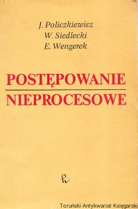 Postępowanie nieprocesowe / Jan Policzkiewicz, Władysław Siedlecki, Edmund Wengerek