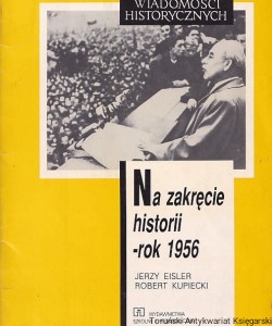 Na zakręcie historii - rok 1956 [Biblioteczka wiadomości historycznych] / Jerzy Eisler, Robert Kupiecki