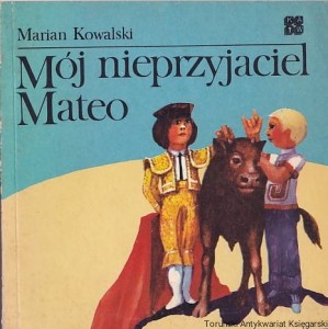 Mój nieprzyjaciel Mateo / Marian Kowalski, ilustrował: Piotr Wieczorek