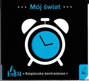 Mój świat A Kuku Książeczka kontrastowa / Paulina Piorun , Justyna Jednoróg