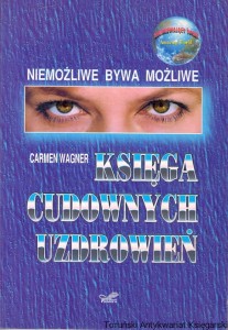 Księga cudownych uzdrowień / Carmen Wagner 