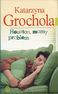 Houston, mamy problem / Katarzyna Grochola