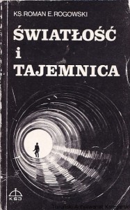 Światłość i tajemnica : Z problematyki teologii egzystencjalnej / Roman E. Rogowski