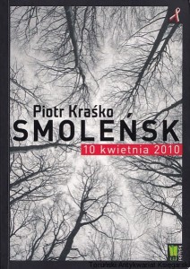 Smoleńsk : 10 kwietnia 2010 / Piotr Kraśko