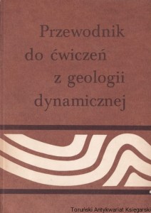 Przewodnik do ćwiczeń z geologii dynamicznej / Praca zbiorowa pod redakcją Wojciecha Jaroszewskiego