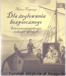 Dla żeglowania bezpiecznego : święci patroni i sanktuaria wodniaków wiślanych / Artur Trapszyc