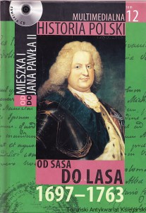 Od Sasa do Lasa 1697-1763 [Multimedialna Historia Polski od Mieszka I do Jana Pawła II tom 12] / Autor tekstu: Marek Borucki (zawiera płytę CD)